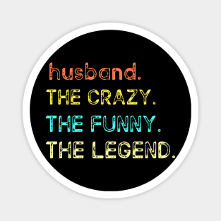 HUSBAND THE CRAZY THE FUNNY THE LEGEND Magnet